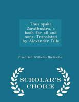 Thus spake Zarathustra, a book for all and none. Translated by Alexander Tille  - Scholar's Choice Edition