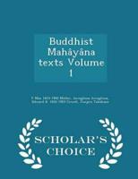 Buddhist Mahâyâna texts Volume 1 - Scholar's Choice Edition