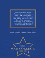 Journal of Gen. Rufus Putnam kept in northern New York during four campaigns of the old French and Indian War 1757-1760 : the whole copiously illustrated with notes and preceded by a biographical sketch of Gen. Putnam  - War College Series