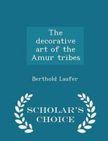 The decorative art of the Amur tribes  - Scholar's Choice Edition