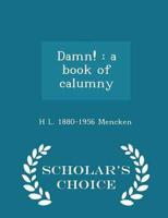 Damn! : a book of calumny  - Scholar's Choice Edition