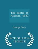 The battle of Alcazar, 1597 [i.e. 1594]  - Scholar's Choice Edition