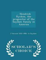 ... Hendrick Rycken, the progenitor of the Suydam family in America  - Scholar's Choice Edition