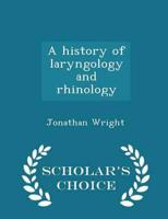 A history of laryngology and rhinology  - Scholar's Choice Edition