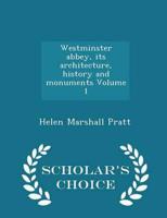 Westminster abbey, its architecture, history and monuments Volume 1 - Scholar's Choice Edition