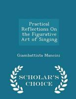 Practical Reflections On the Figurative Art of Singing - Scholar's Choice Edition