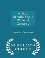 A Bold Stroke for a Wife: A Comedy - Scholar's Choice Edition