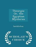 Theurgia: Or, the Egyptian Mysteries - Scholar's Choice Edition
