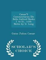 Caesar'S Commentaries [De Bello Gallico] Books I. to Iii., with Notes by G. Long - Scholar's Choice Edition