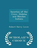 Societies of the Crow, Hidatsa and Mandan Indians - Scholar's Choice Edition