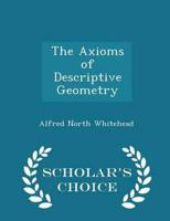 The Axioms of Descriptive Geometry - Scholar's Choice Edition