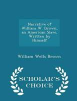 Narrative of William W. Brown, an American Slave, Written by Himself - Scholar's Choice Edition