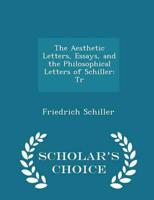 The Aesthetic Letters, Essays, and the Philosophical Letters of Schiller: Tr - Scholar's Choice Edition