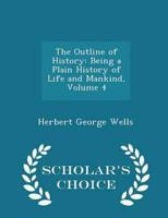 The Outline of History: Being a Plain History of Life and Mankind, Volume 4 - Scholar's Choice Edition