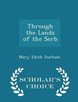 Through the Lands of the Serb - Scholar's Choice Edition