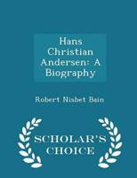 Hans Christian Andersen: A Biography - Scholar's Choice Edition