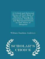 A Critical and Historical Review of Fox's Book of Martyrs: Shewing the Inaccuracies, Falsehoods, and Misrepresentations in That Work of Deception - Scholar's Choice Edition
