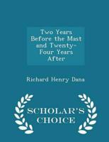 Two Years Before the Mast and Twenty-Four Years After - Scholar's Choice Edition