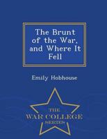 The Brunt of the War, and Where It Fell - War College Series