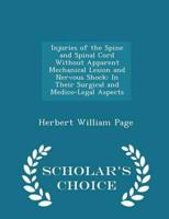 Injuries of the Spine and Spinal Cord Without Apparent Mechanical Lesion and Nervous Shock: In Their Surgical and Medico-Legal Aspects - Scholar's Choice Edition