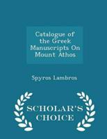 Catalogue of the Greek Manuscripts On Mount Athos - Scholar's Choice Edition