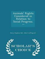 Animals' Rights Considered in Relation to Social Progress. -- - Scholar's Choice Edition