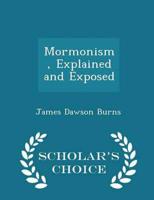 Mormonism, Explained and Exposed - Scholar's Choice Edition