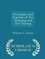 Principles and Practice of Fur Dressing and Fur Dyeing - Scholar's Choice Edition