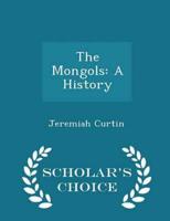The Mongols: A History - Scholar's Choice Edition
