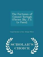 The Fortunes of Colonel Torlogh O'brien [By J.S. Le Fanu]. - Scholar's Choice Edition