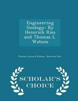 Engineering Geology: By Heinrich Ries and Thomas L. Watson - Scholar's Choice Edition