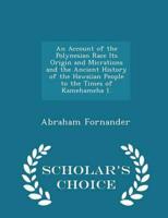 An Account of the Polynesian Race Its Origin and Micrations and the Ancient History of the Hawaiian People to the Times of Kamehameha 1. - Scholar's Choice Edition