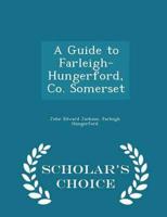 A Guide to Farleigh-Hungerford, Co. Somerset - Scholar's Choice Edition
