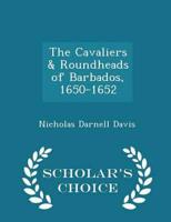 The Cavaliers & Roundheads of Barbados, 1650-1652 - Scholar's Choice Edition