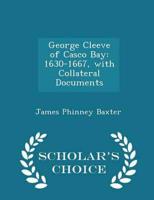 George Cleeve of Casco Bay: 1630-1667, with Collateral Documents - Scholar's Choice Edition