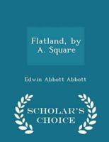 Flatland, by A. Square - Scholar's Choice Edition