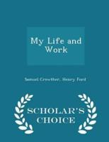 My Life and Work - Scholar's Choice Edition