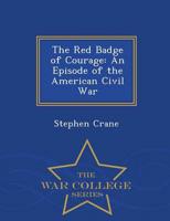 The Red Badge of Courage: An Episode of the American Civil War - War College Series