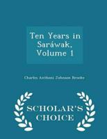 Ten Years in Saráwak, Volume 1 - Scholar's Choice Edition