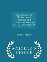 The Science of Mechanics: A Critical and Historical Account of Its Development - Scholar's Choice Edition