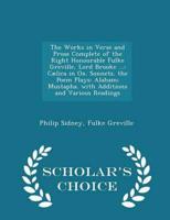 The Works in Verse and Prose Complete of the Right Honourable Fulke Greville, Lord Brooke ...: Cælica in Ox. Sonnets. the Poem Plays: Alaham; Mustapha. with Additions and Various Readings - Scholar's Choice Edition