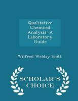 Qualitative Chemical Analysis: A Laboratory Guide - Scholar's Choice Edition
