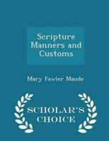 Scripture Manners and Customs - Scholar's Choice Edition