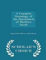 A Complete Genealogy of the Descendants of Matthew Smith - Scholar's Choice Edition