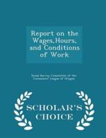 Report on the Wages, Hours, and Conditions of Work - Scholar's Choice Edition