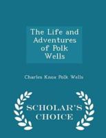The Life and Adventures of Polk Wells - Scholar's Choice Edition