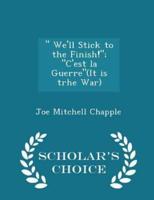 We'll Stick to the Finish!; c'Est La Guerre(it Is Trhe War) - Scholar's Choice Edition
