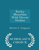 Rocky Mountain Wild Flower Studies - Scholar's Choice Edition