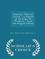 Godwin's "Political Justice.": A Reprint of the Essay On "Property," from the Original Edition - Scholar's Choice Edition