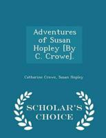 Adventures of Susan Hopley [By C. Crowe]. - Scholar's Choice Edition
